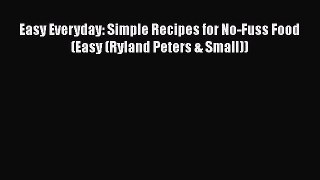 Read Easy Everyday: Simple Recipes for No-Fuss Food (Easy (Ryland Peters & Small)) PDF Online