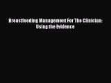 Read Breastfeeding Management For The Clinician: Using the Evidence Ebook Free