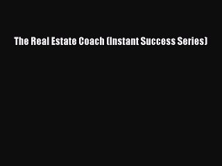 PDF The Real Estate Coach (Instant Success Series) Free Books