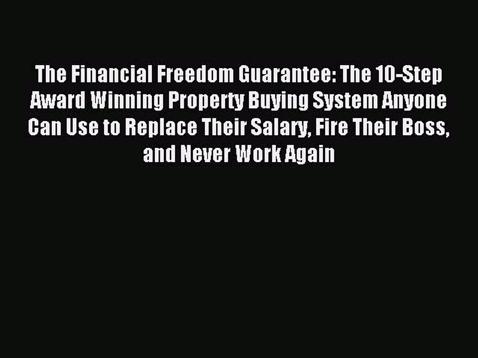Download The Financial Freedom Guarantee: The 10-Step Award Winning Property Buying System