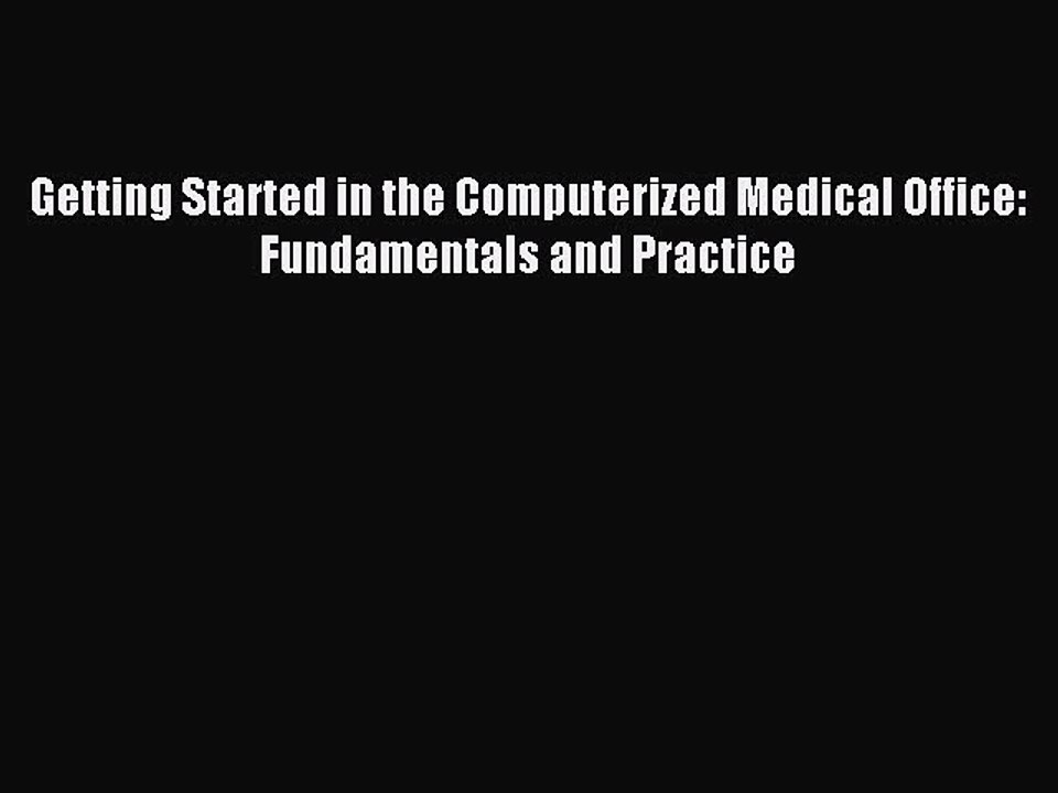 Read Getting Started in the Computerized Medical Office: Fundamentals and Practice Ebook Free