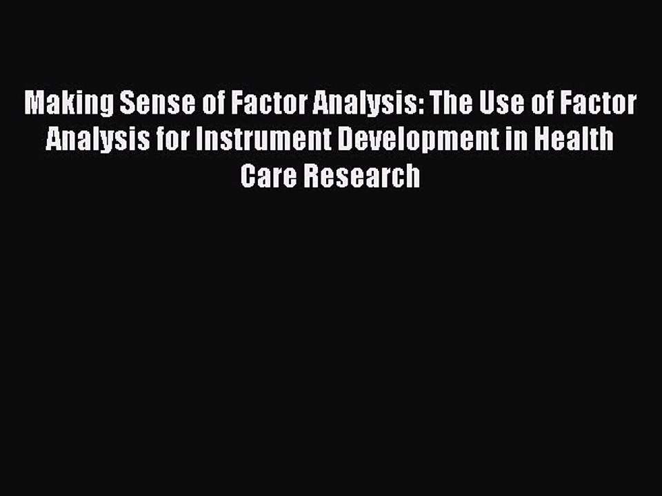 Read Making Sense of Factor Analysis: The Use of Factor Analysis for Instrument Development