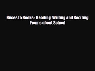 [PDF] Buses to Books:: Reading Writing and Reciting Poems about School Read Online