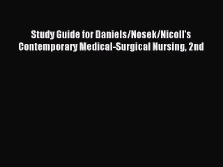 Read Study Guide for Daniels/Nosek/Nicoll's Contemporary Medical-Surgical Nursing 2nd Ebook