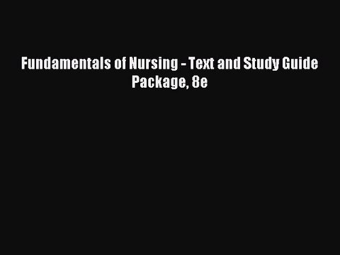 Read Fundamentals of Nursing - Text and Study Guide Package 8e Ebook Free