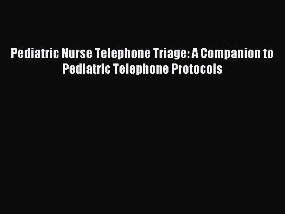 Read Pediatric Nurse Telephone Triage: A Companion to Pediatric Telephone Protocols Ebook Free