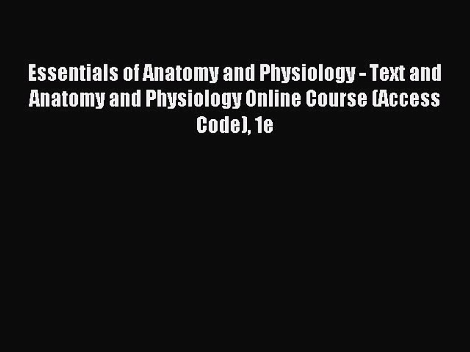 Read Essentials of Anatomy and Physiology - Text and Anatomy and Physiology Online Course (Access