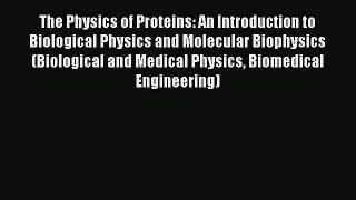 Read The Physics of Proteins: An Introduction to Biological Physics and Molecular Biophysics