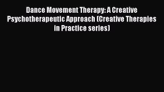 [PDF] Dance Movement Therapy: A Creative Psychotherapeutic Approach (Creative Therapies in
