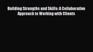 [PDF] Building Strengths and Skills: A Collaborative Approach to Working with Clients [Download]