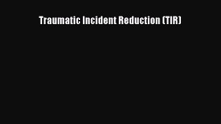 [PDF] Traumatic Incident Reduction (TIR) [Read] Full Ebook