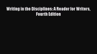 Read Writing in the Disciplines: A Reader for Writers Fourth Edition Ebook Free