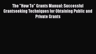 Read The How To Grants Manual: Successful Grantseeking Techniques for Obtaining Public and