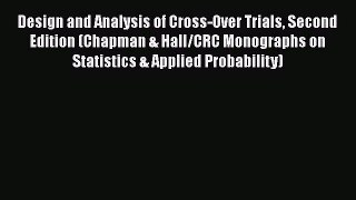 Read Design and Analysis of Cross-Over Trials Second Edition (Chapman & Hall/CRC Monographs