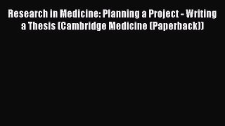 Read Research in Medicine: Planning a Project - Writing a Thesis (Cambridge Medicine (Paperback))