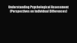 Read Understanding Psychological Assessment (Perspectives on Individual Differences) Ebook