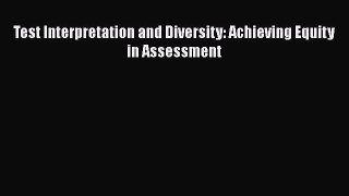 Download Test Interpretation and Diversity: Achieving Equity in Assessment Ebook Free