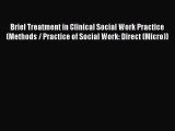 Download Brief Treatment in Clinical Social Work Practice (Methods / Practice of Social Work: