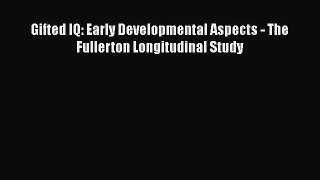 Download Gifted IQ: Early Developmental Aspects - The Fullerton Longitudinal Study PDF Online