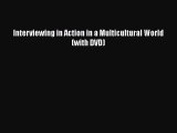 Read Interviewing in Action in a Multicultural World (with DVD) Ebook Online