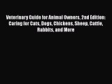 Read Veterinary Guide for Animal Owners 2nd Edition: Caring for Cats Dogs Chickens Sheep Cattle