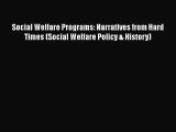 Read Social Welfare Programs: Narratives from Hard Times (Social Welfare Policy & History)