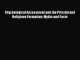 Read Psychological Assessment and the Priestly and Religious Formation: Myths and Facts PDF