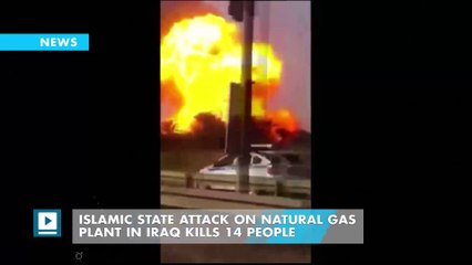 Islamic State attack on natural gas plant in Iraq kills 14 people