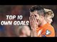 Top 10 Own Goals