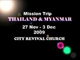 Mission Trip to Thailand & Myanmar by City Revival Church - 27 Nov to 3 Dec, 2009.