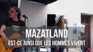 MAZATLAND - Est-ce ainsi que les hommes vivent ?