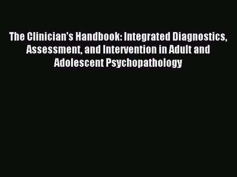 Read The Clinician's Handbook: Integrated Diagnostics Assessment and Intervention in Adult