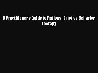 Read A Practitioner's Guide to Rational Emotive Behavior Therapy Ebook Free