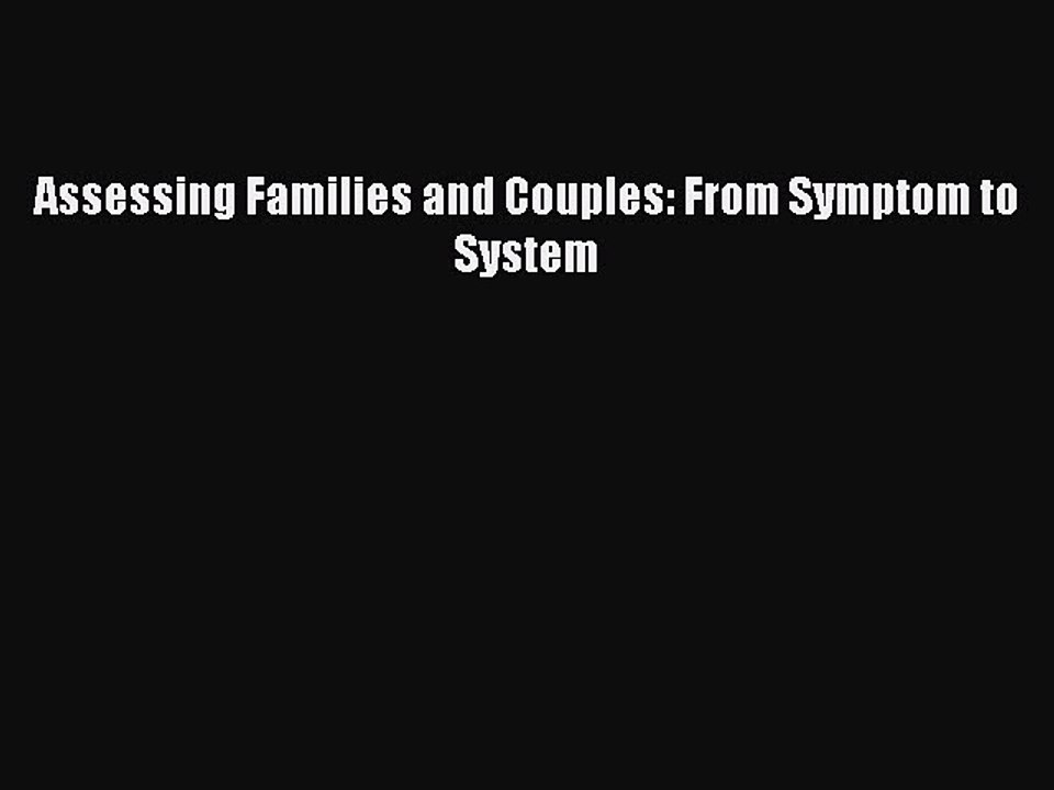 Read Assessing Families and Couples: From Symptom to System Ebook Free