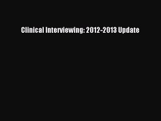 Read Clinical Interviewing: 2012-2013 Update Ebook Free