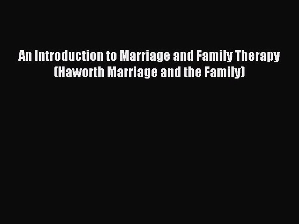 Read An Introduction to Marriage and Family Therapy (Haworth Marriage and the Family) Ebook