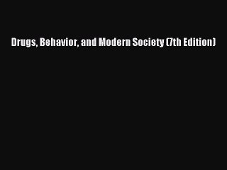 Download Drugs Behavior and Modern Society (7th Edition) PDF Free