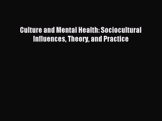Read Culture and Mental Health: Sociocultural Influences Theory and Practice Ebook Free