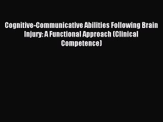 Read Cognitive-Communicative Abilities Following Brain Injury: A Functional Approach (Clinical