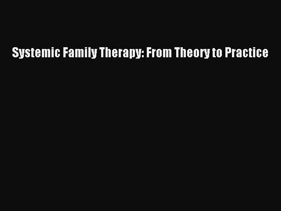 Download Systemic Family Therapy: From Theory to Practice PDF Free