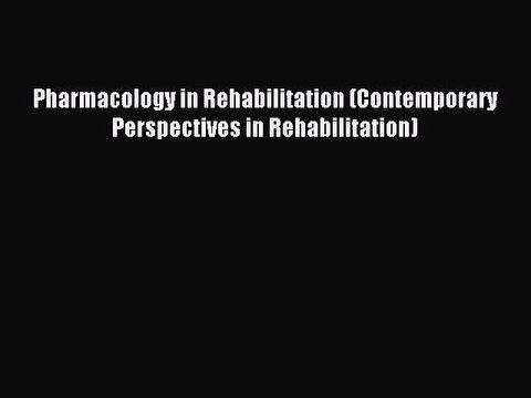 Read Pharmacology in Rehabilitation (Contemporary Perspectives in Rehabilitation) Ebook Free