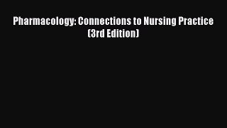Read Pharmacology: Connections to Nursing Practice (3rd Edition) Ebook Free