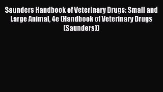 Read Saunders Handbook of Veterinary Drugs: Small and Large Animal 4e (Handbook of Veterinary
