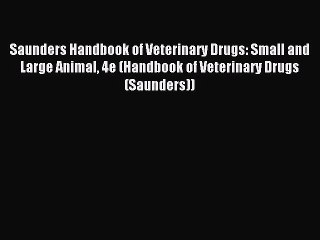 Read Saunders Handbook of Veterinary Drugs: Small and Large Animal 4e (Handbook of Veterinary