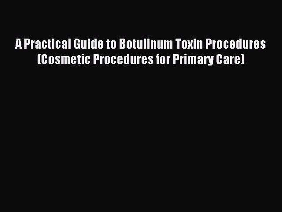 Download A Practical Guide to Botulinum Toxin Procedures (Cosmetic Procedures for Primary Care)