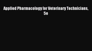 Read Applied Pharmacology for Veterinary Technicians 5e Ebook Free