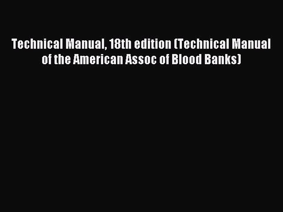 Read Technical Manual 18th edition (Technical Manual of the American Assoc of Blood Banks)