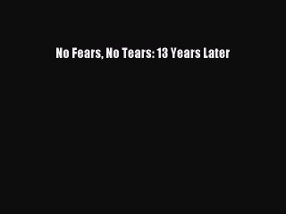 Read No Fears No Tears: 13 Years Later Ebook Free