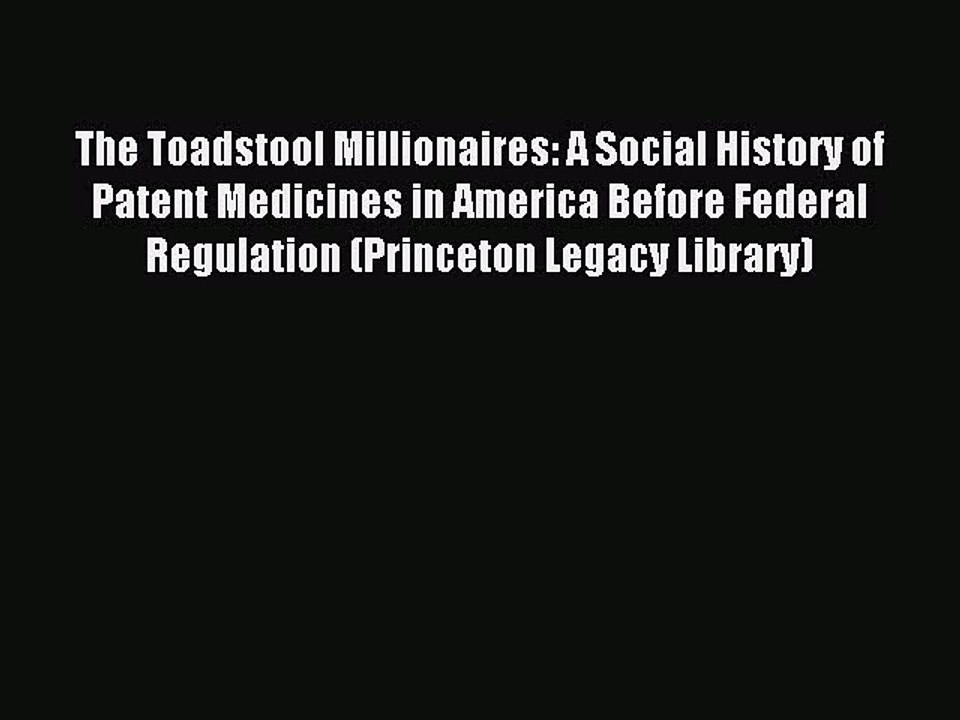 Read The Toadstool Millionaires: A Social History of Patent Medicines in America Before Federal