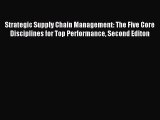 Read Strategic Supply Chain Management: The Five Core Disciplines for Top Performance Second